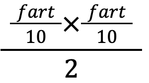 ((fart/10) * (fart/10))/2