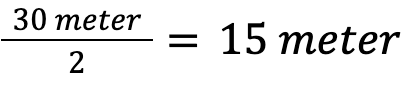 30 / 2 = 15 meter